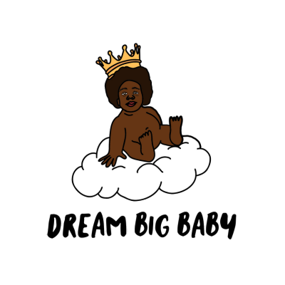 Dream big baby